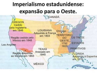 Imperialismo estadunidense:
expansão para o Oeste.
 