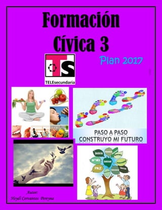 Formación
Cívica 3
Plan 2017
Autor:
Heydi Cervantes Pereyna
TRIMESTRE III
DEL ALUMNO
 