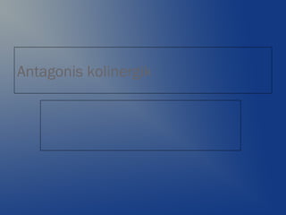 Antagonis kolinergik
 