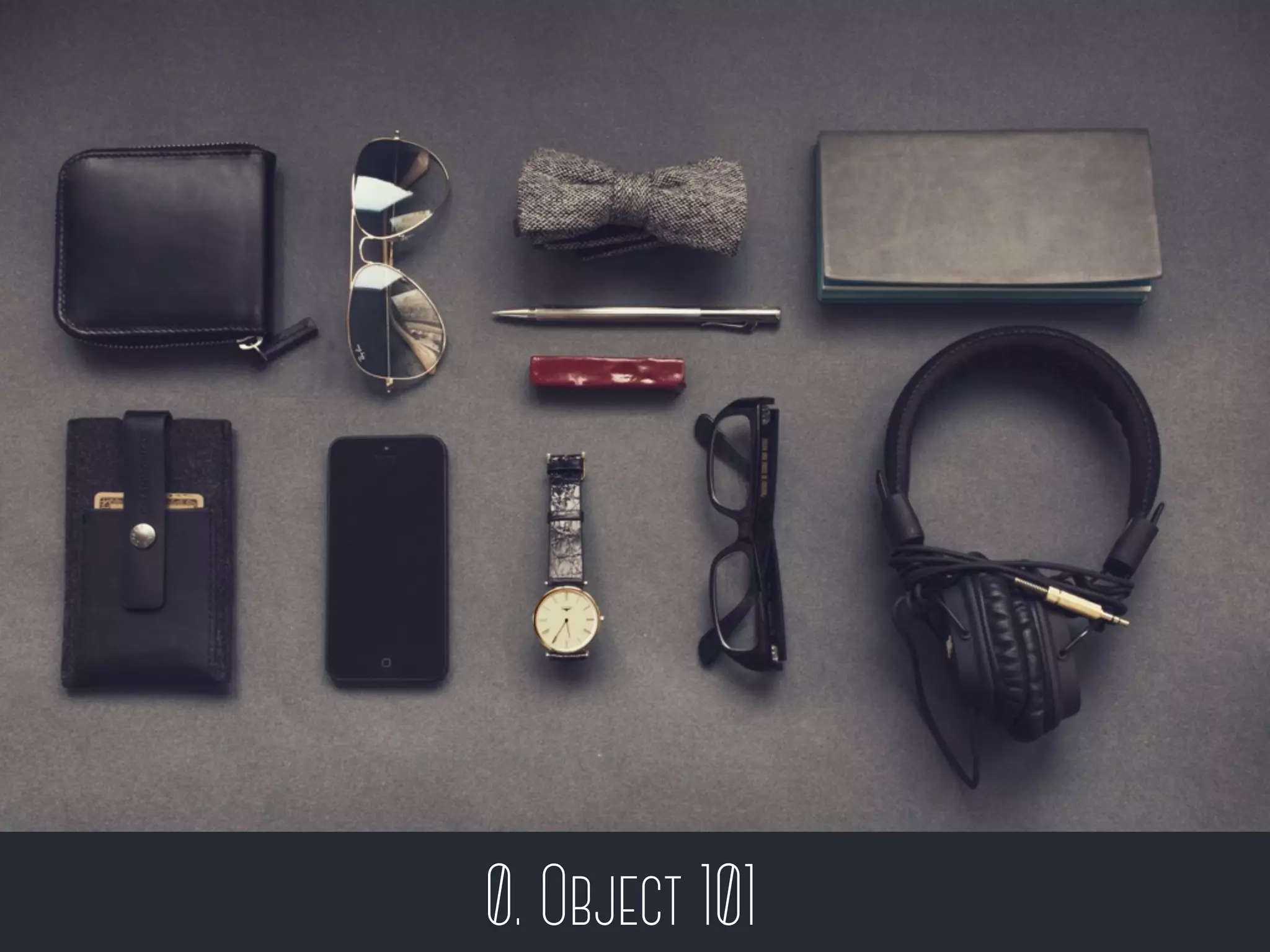 0. Object 101
 