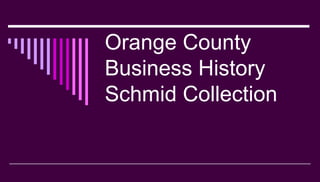 Orange County
Business History
Schmid Collection
 