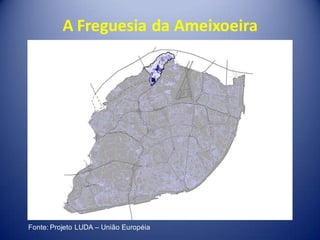A Freguesia da Ameixoeira




Fonte: Projeto LUDA – União Européia
 