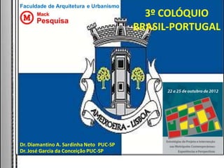 3º COLÓQUIO
                                         BRASIL-PORTUGAL




Dr. Diamantino A. Sardinha Neto PUC-SP
Dr. José Garcia da Conceição PUC-SP
 