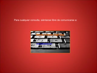 Para cualquier consulta, siéntanse libre de comunicarse a: 