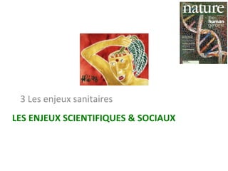 LES	ENJEUX	SCIENTIFIQUES	&	SOCIAUX		
3	Les	enjeux	sanitaires		
 