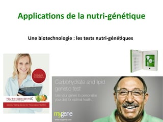 Applica)ons	de	la	nutri-géné)que	
www.mygene.com
Une	biotechnologie	:	les	tests	nutri-géné)ques	
60	
 