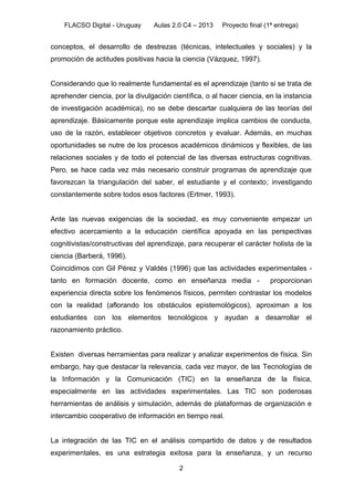 FLACSO Digital - Uruguay Aulas 2.0 C4 – 2013 Proyecto final (1ª entrega)
2
conceptos, el desarrollo de destrezas (técnicas...