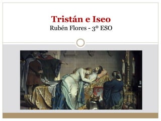 Tristán e Iseo
Rubén Flores - 3º ESO
 