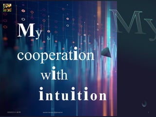 My
cooperation
with
intuition
 
