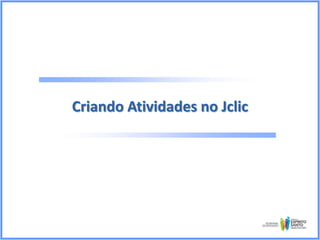 Criando Atividades no Jclic

 