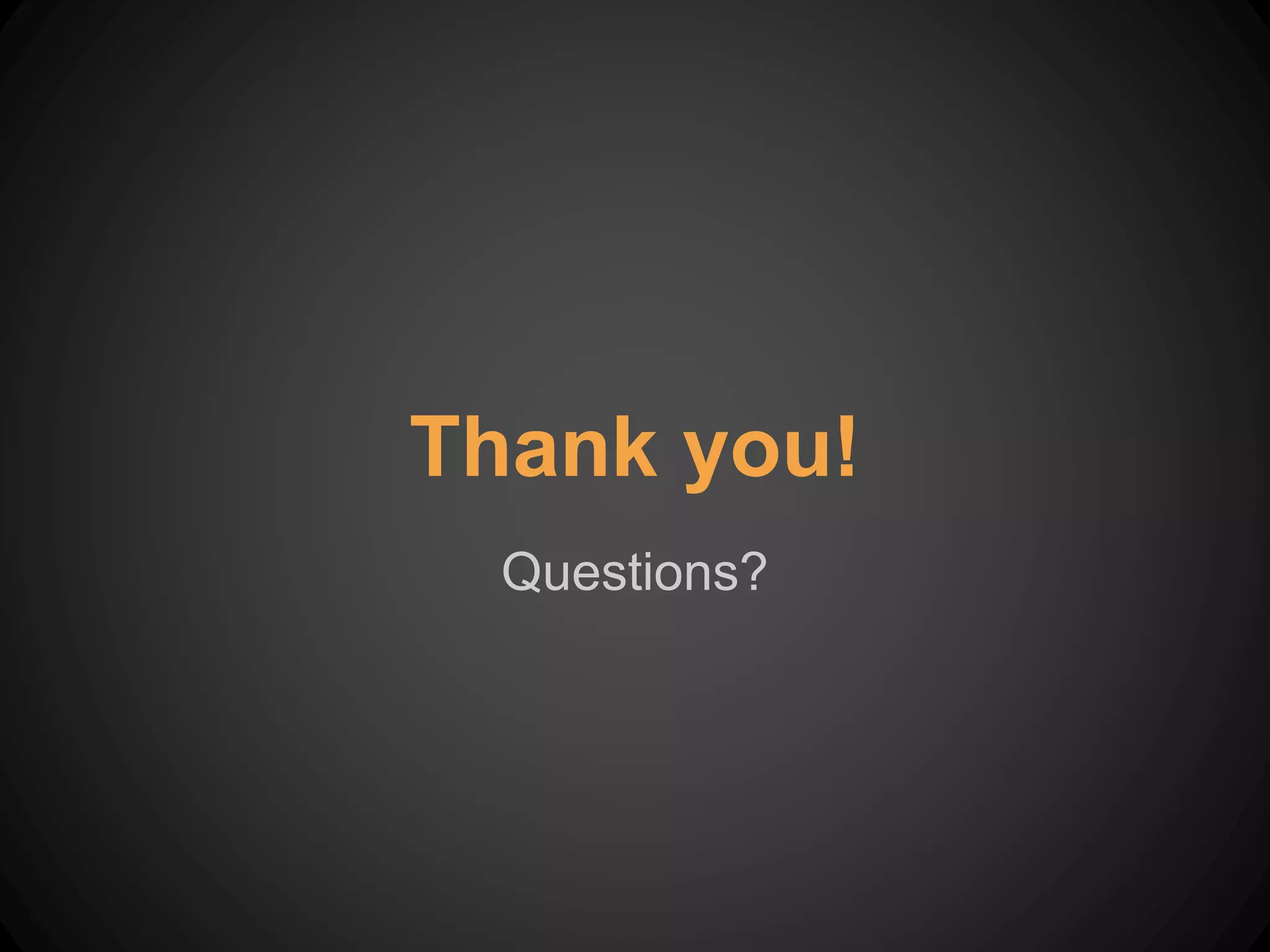 Questions?
Thank you!
 