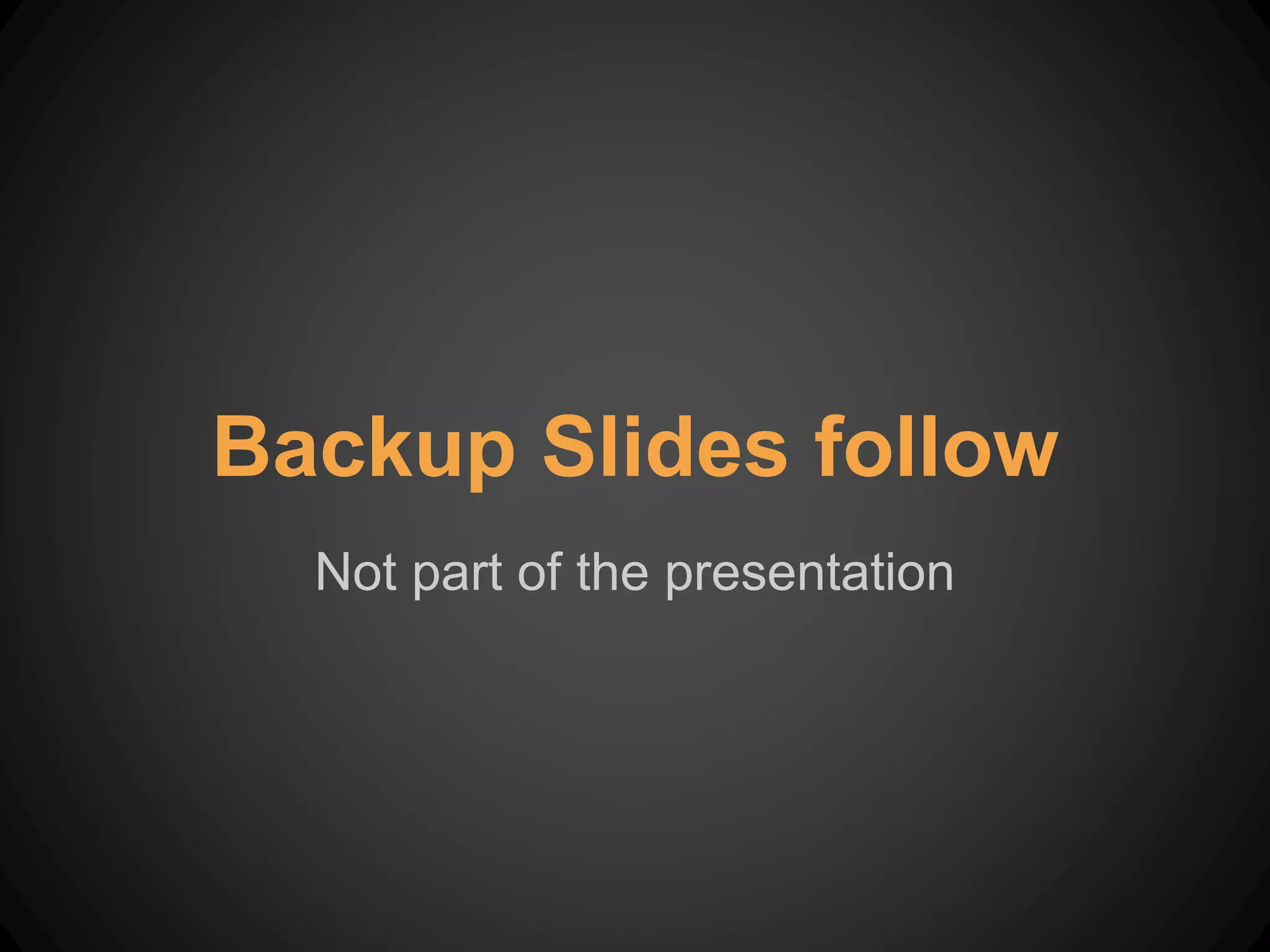 Backup Slides follow
Not part of the presentation
 