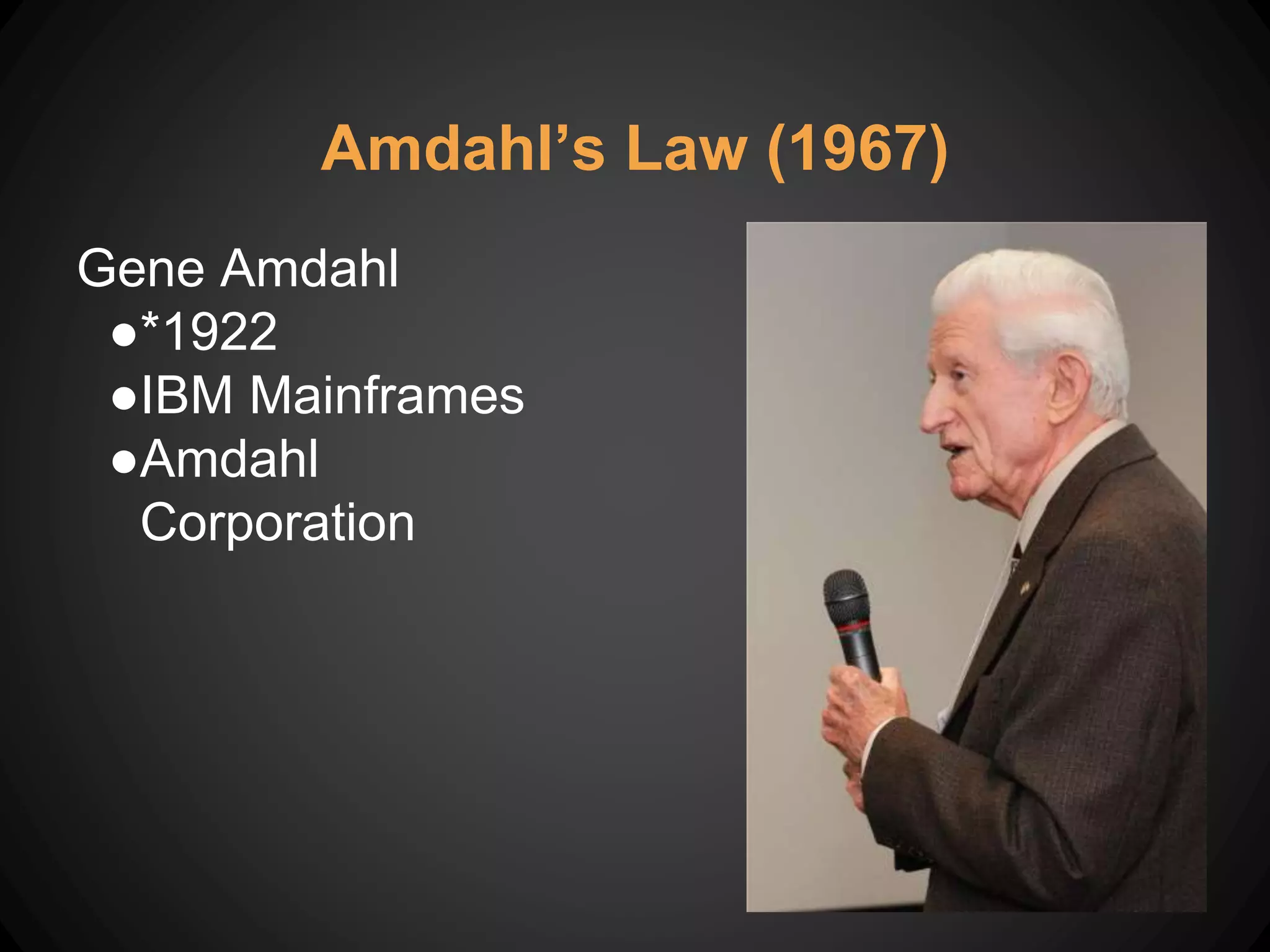 Amdahl’s Law (1967)
Gene Amdahl
●*1922
●IBM Mainframes
●Amdahl
Corporation
 