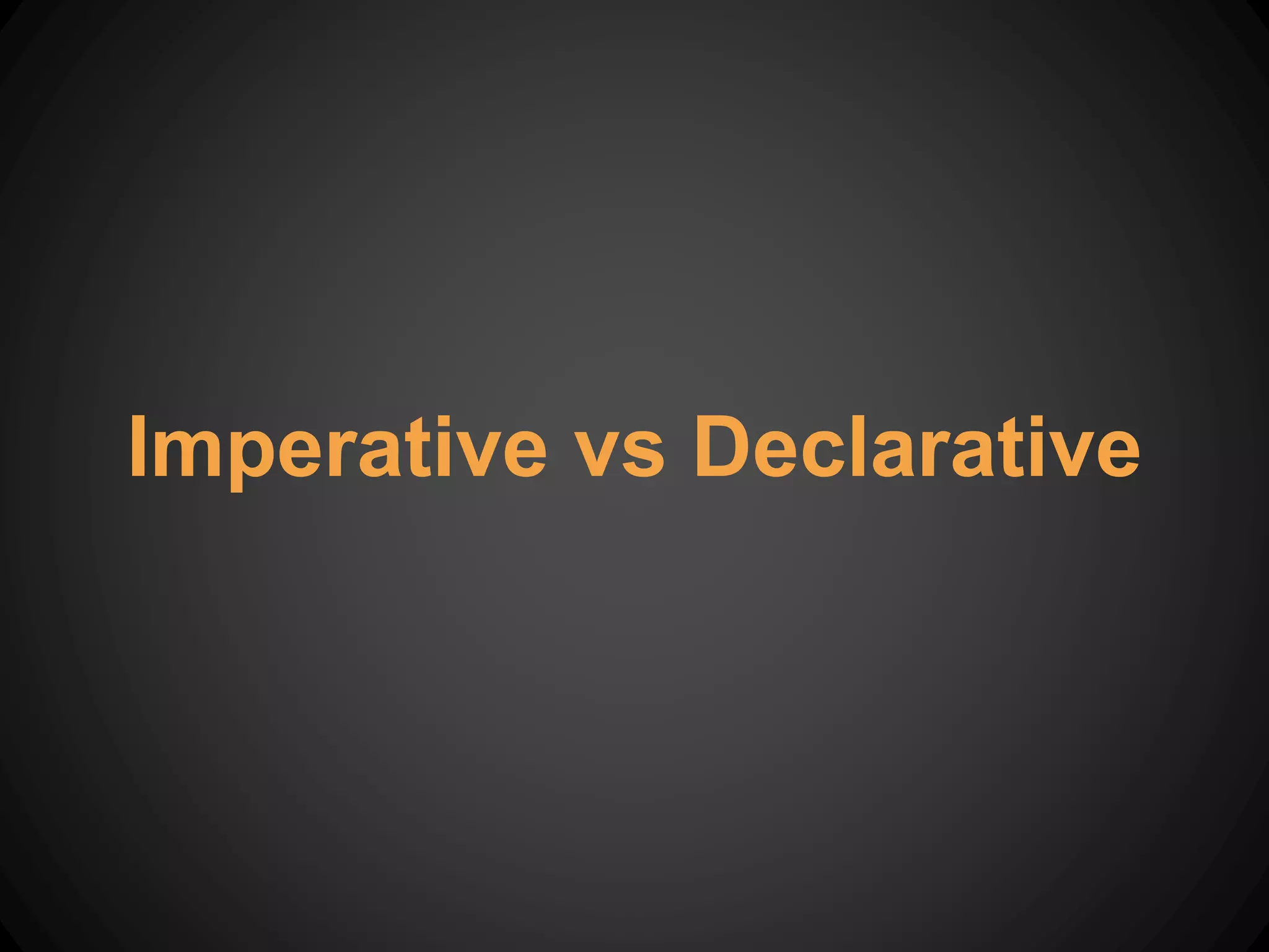 Imperative vs Declarative
 