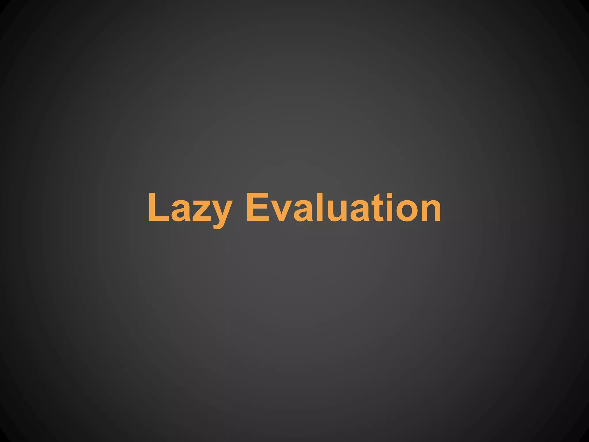 Lazy Evaluation
 