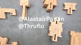 @AlastairParvin
@Thruﬂo
 