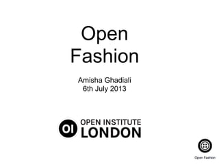 Open
Fashion
Amisha Ghadiali
6th July 2013
 