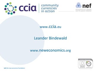 nef (the new economics foundation)
www.ccia.eu
Leander Bindewald
www.neweconomics.org
 