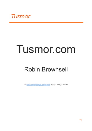 Tusmor.com
Robin Brownsell
e: robin.brownsell@tusmor.com m: +44 7710 489100
Tusmor
Page
5
 