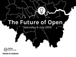 Saturday 6 July 2013
The Future of Open
OPEN
INSTITUTE
 