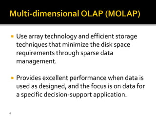    Use array technology and efficient storage
    techniques that minimize the disk space
    requirements through sparse data
    management.

   Provides excellent performance when data is
    used as designed, and the focus is on data for
    a specific decision-support application.

4
 