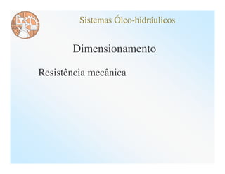 Sistemas Óleo-hidráulicos


       Dimensionamento

Resistência mecânica
 