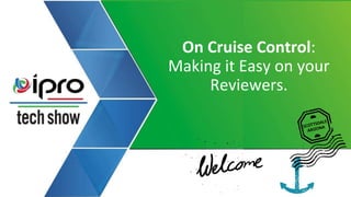 On Cruise Control:
Making it Easy on your
Reviewers.
 