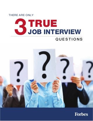 THERE ARE ONLY
Q U E S T I O N S
3TRUE
JOB INTERVIEW
 