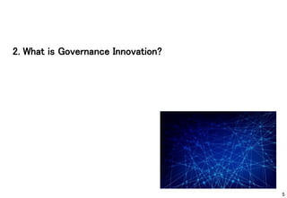2. What is Governance Innovation?
5
 
