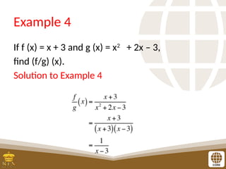Example 4
If f (x) = x + 3 and g (x) = x2
+ 2x – 3,
find (f/g) (x).
Solution to Example 4
 