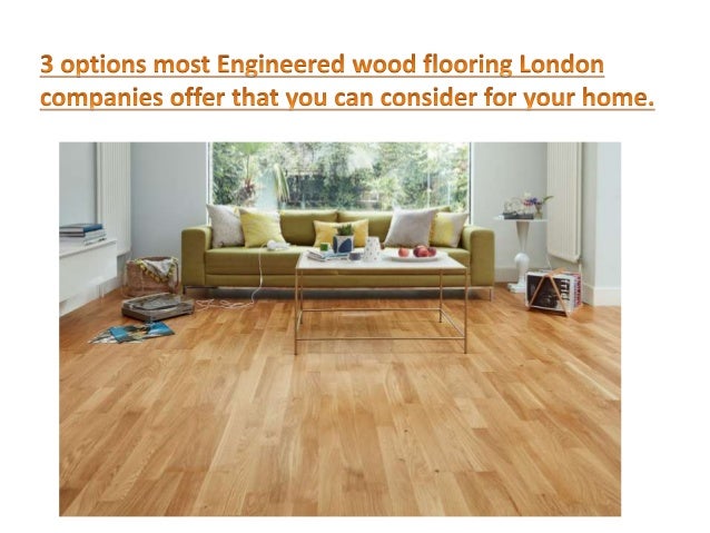 3 Options Most Engineered Wood Flooring London Companies Offer That Y