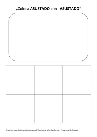 Anabel cornago. Autismus Arbeitsmaterial. El sonido de la hierba al crecer. Pictogramas de Arasaac
„Coloca ASUSTADO con ASUSTADO“
 