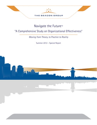 Navigate the FutureTM
“A Comprehensive Study on Organizational Effectiveness”
Moving from Theory, to Practice to Reality
Summer 2012 - Special Report
 