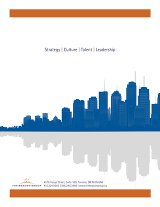 4576 Yonge Street, Suite 360, Toronto, ON M2N 6N4
416.229.0605 | 866.240.3948 | www.thebeacongroup.ca
Strategy | Culture | Talent | Leadership
 