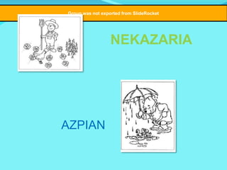 Group was not exported from SlideRocket

NEKAZARIA

AZPIAN

 