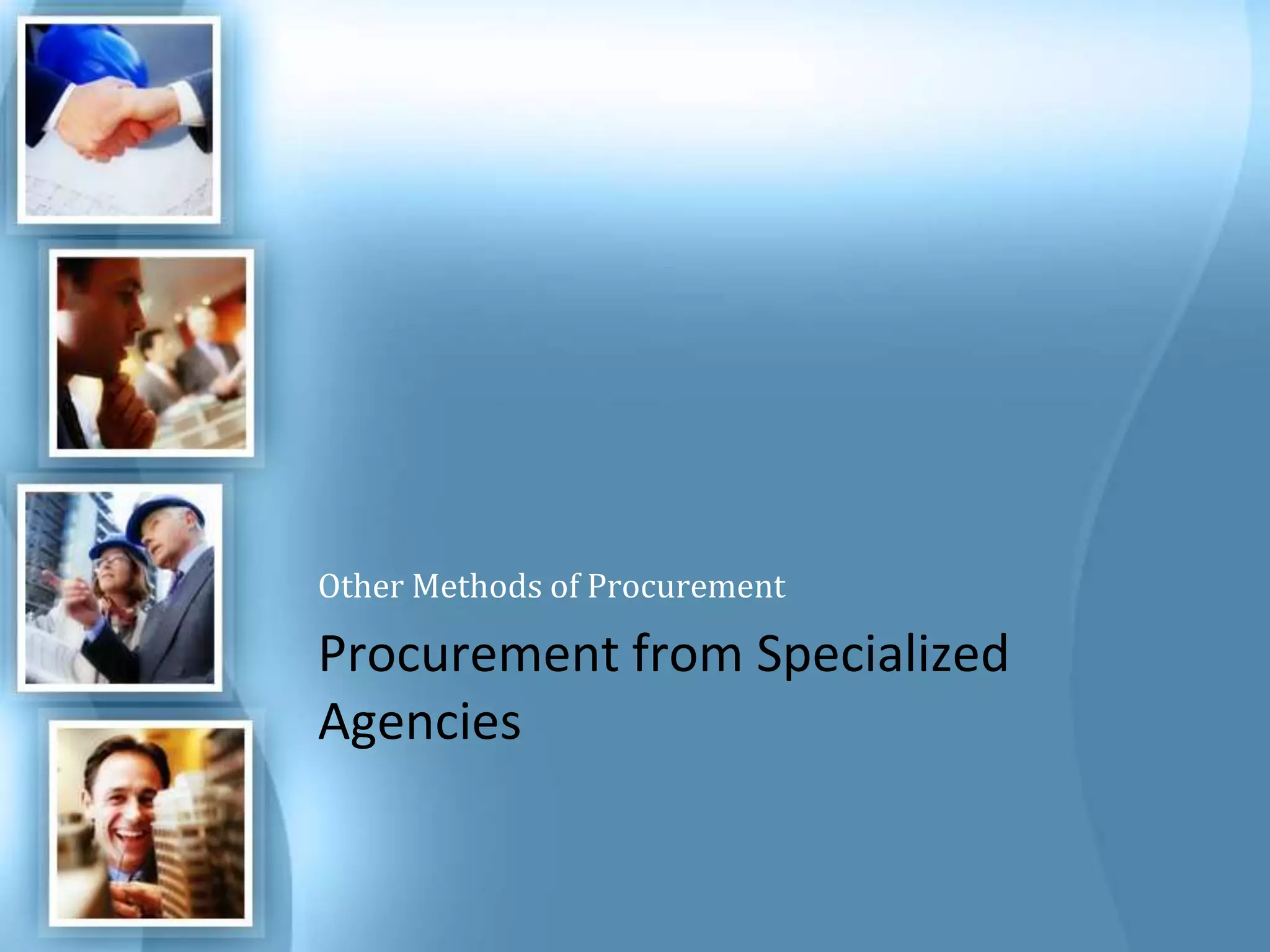 Other Methods of Procurement Procurement from Specialized Agencies 