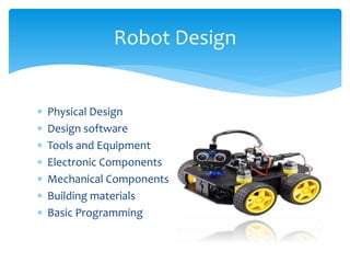 Important Robot Components
 Actuation Devices
 Motors
 Stepper Motors
 Shape Memory Alloys
 Air muscle
 Linear Elect...