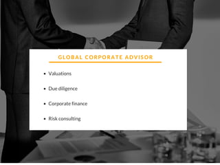 GLOBAL CORPORATE ADVISOR
Valuations
Due diligence
Corporate finance
Risk consulting
 