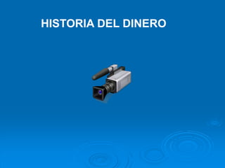 HISTORIA DEL DINERO
 