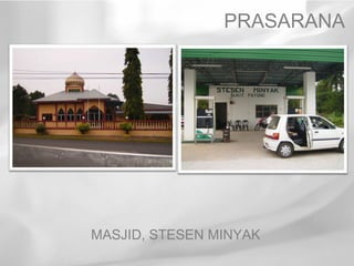 PRASARANA




MASJID, STESEN MINYAK
 