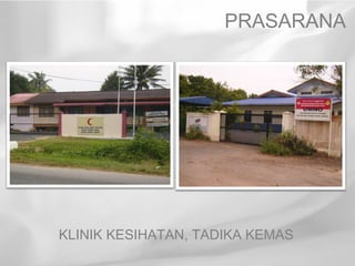 PRASARANA




KLINIK KESIHATAN, TADIKA KEMAS
 