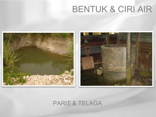 BENTUK & CIRI AIR




PARIT & TELAGA
 
