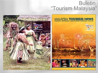 Buletin
“Tourism Malaysia”
 