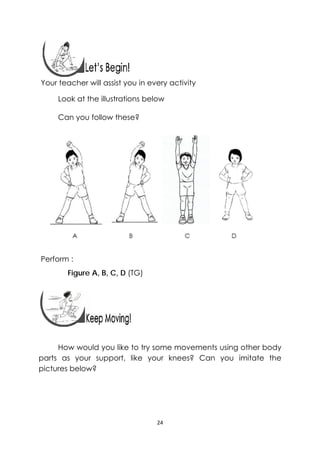 24 
 
 
 
Your teacher will assist you in every activity
Look at the illustrations below
Can you follow these?
Perform :
F...