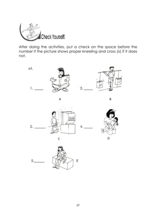 27 
 
After doing the activities, put a check on the space before the
number if the picture shows proper kneeling and cross (x) if it does
not.
 
 