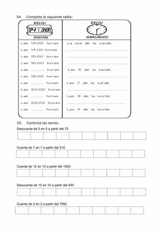 MCarmen Pérez Parque-Colegio Santa Ana Actividades para verano
54. Completa la siguiente tabla:
55. Continúa las series:
Descuenta de 5 en 5 a partir del 75
Cuenta de 7 en 7 a partir del 210
Cuenta de 12 en 12 a partir del 1000
Descuenta de 10 en 10 a partir del 400
Cuenta de 2 en 2 a partir del 7992
 