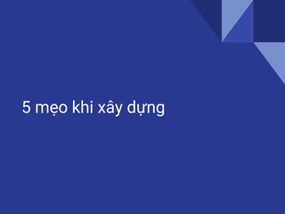 5 mẹo khi xây dựng
 