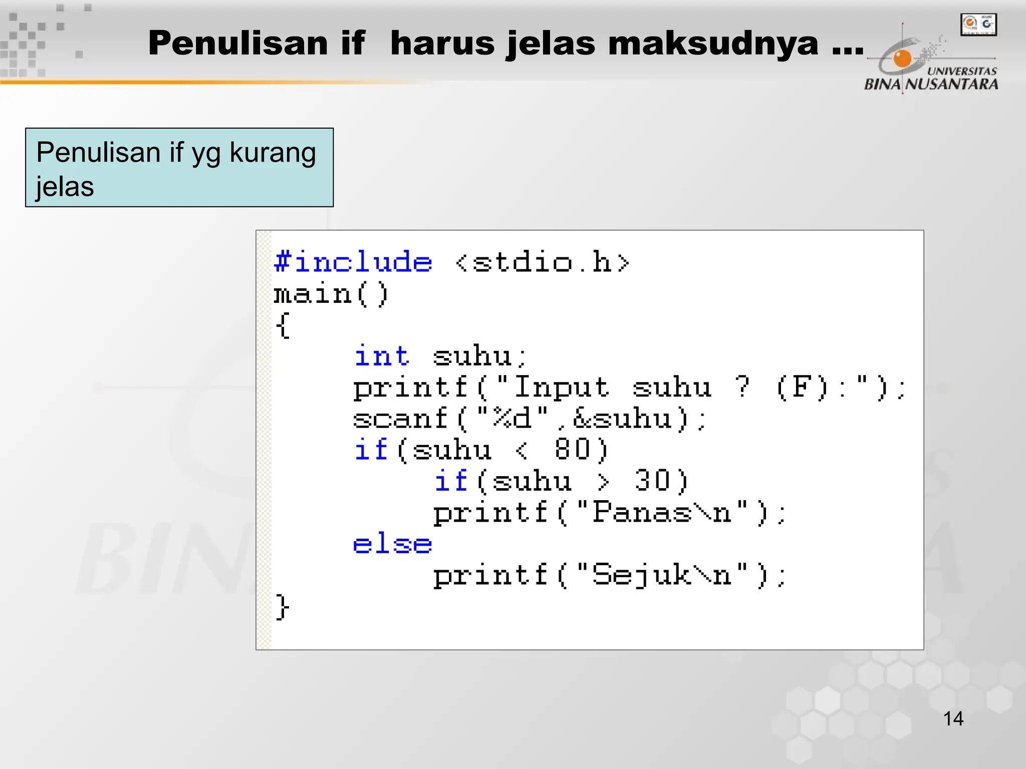 14
Penulisan if harus jelas maksudnya …
Penulisan if yg kurang
jelas
 