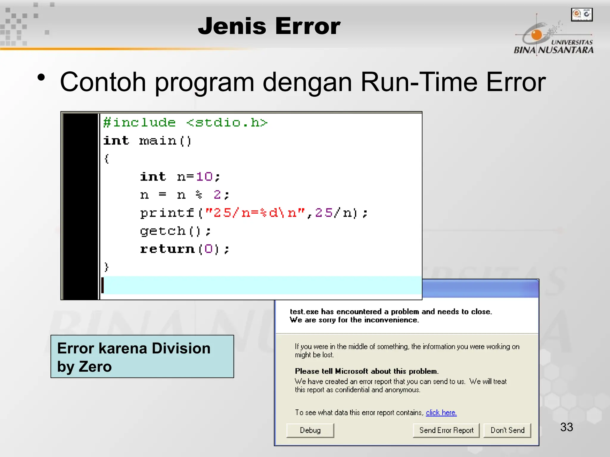 33
Jenis Error
• Contoh program dengan Run-Time Error
Error karena Division
by Zero
 