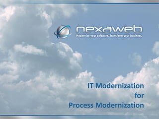 IT Modernization for Process Modernization 